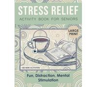 Stress Relief Activity Book for Seniors: Large Print: 100 Fun Puzzles and Brain Games Including Word Search, Crossword, Sudoku, Word Scrambles, ... Teasers to Relax, Entertain and Stay Sharp