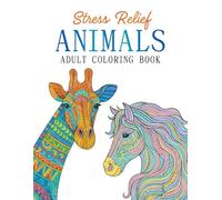 Stress Relief Animals Adult Coloring Book: Mindful, Relaxing and Fun Mandala-Style Designs to Color