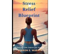 Stress Relief Blueprint: A Practical Guide to Managing Stress Through Fitness, Healthy Habits, and Mind-Body Practices for a Happier, Balanced Life