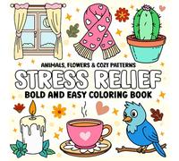 Stress Relief - Bold and Easy Coloring Book: Animals, Flowers & Cozy Patterns: A Simple and Relaxing Adult Coloring Experience for Mindful Moments and Everyday Calm