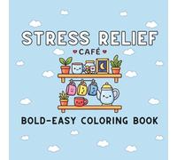 Stress Relief: Bold and Easy Coloring Book for Adults and Kids, Simple and Big Designs for Relaxation Featuring Cafe Sceneries, Cozy Corners, Sweet Treats, Plants, Cute Things and Many More
