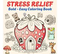 Stress Relief: Bold and Easy Coloring Book for Adults, Teens, and Kids - Simple and Big Designs for Relaxation Featuring Animals, and Various Everyday Objects (Bold & Easy Coloring)