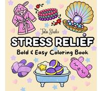 Stress Relief: Bold & Easy Coloring Book: Large-Print Stress Relief Designs for Adults, Teens and Kids, Bold Lines, Simple Images, Easy Coloring, Pure ... Cute Things, Flowers, Animals and more