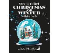 Stress Relief Christmas and Winter Activity Book 1: Enchanted Winter Wonderland A Christmas Journey of Calm, Creativity & Holiday Magic