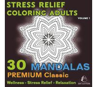 Stress Relief Coloring Adults - 30 Premium Classic Mandalas - Volume 1: Relaxation - Anti-Stress - Relaxation: Balance, Serenity, and Inner Harmony - The Zen coloring book that calms your mind