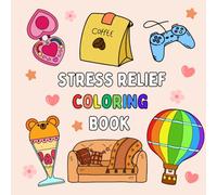 Stress Relief: Coloring Book Adorable Designs for Relaxation Featuring Animals, Landscape, Flowers, Cute Things And Diverse Themes ( for Adults and Kids)