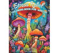 Stress Relief Coloring Book For Adults : A Meditation Coloring Book : Features Mushroom, Fungi, For Relaxation And Stress Relief for adults, teens.