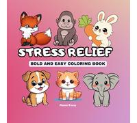 STRESS RELIEF: Coloring Book for Adults and Kids, Bold and Easy, Simple and Big Designs for Relaxation Featuring Animals, Flowers, Cute Things And Many More
