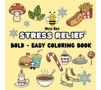 Stress Relief: Coloring Book for Adults and Kids, Bold and Easy, Simple and Big Designs for Relaxation Featuring Animals, Landscape, Flowers, Patterns, Cute Things And Many More