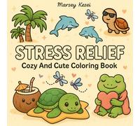 STRESS RELIEF: Coloring Book for Adults and Kids, Cozy And Cute, Simple and Big Designs for Relaxation Featuring Animals, Landscape, Flowers, Patterns, Cute Things And Many More
