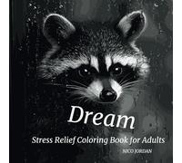 Stress Relief Coloring Book for Adults: Dream - Relax, Unwind, and Awaken Your Creativity