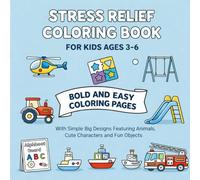 Stress Relief Coloring Book for Kids Ages 3-6: Bold and Easy Coloring Pages with Simple Big Designs Featuring Animals, Cute Characters and Fun Objects