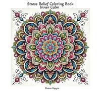Stress Relief Coloring Book - Inner Calm: "Mandala Coloring Book with Inspiring Quotes: Relax, Unwind, and Discover Inner Calm Through Creativity"