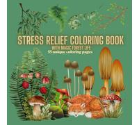 STRESS RELIEF COLORING BOOK WITH MAGIC FOREST LIFE: Creative coloring featuring forest fauna and flora, forest gnomes and elves