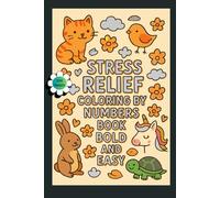 Stress Relief: Coloring by NUMBERS Coloring Book for Adults and Kids 4-8, Bold and Easy, Simple and Big Designs for Relaxation Featuring Animals, UNICORN, Flowers, Patterns, Cute Things And Many More