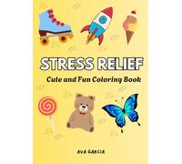 Stress Relief: Cute and Fun Coloring Book for Adults & Kids - Easy and Adorable Designs for Relaxation and Creativity, Featuring Animals, Toys, ... with exciting mazes on the back of each page!