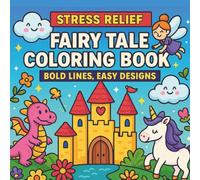 Stress Relief Fairy Tale Coloring Book: Bold Lines, Easy Designs | Whimsical Castles, Unicorns, Dragons & Magical Scenes for Kids, Teens & Adults: A ... Book, Stress-Relieving Magical Fantasy Scenes