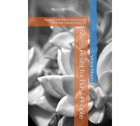 Stress Relief for Busy People: Master Your Mind and Energy Without Taking Time Off
