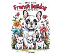 Stress Relief French Bulldog Coloring book for all ages: Interesting Emotional Therapy Coloring Pages for everyone