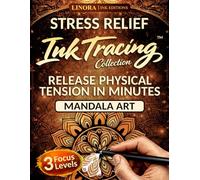 Stress Relief Ink Tracing: Release Physical Tension in Minutes with Mandala Art, from Easy Start to Expert Focus - for Teens and Adults