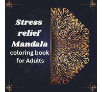 Stress Relief Mandala Coloring Book for Adults: "Relax Your Mind, Reduce Anxiety & Rediscover Peace Through Intricate Mandala Designs"
