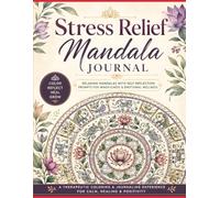 Stress Relief Mandala Journal: A Therapeutic Coloring and Journaling Experience for Calm, Healing & Positivity