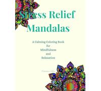 Stress Relief Mandalas: A Calming Coloring Book for Mindfulness and Relaxation