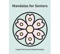 Stress Relief Mandalas for Seniors: Large Print Easy & Simple Designs