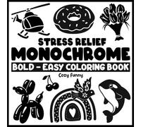 Stress Relief Monochrome: Coloring Book for Adults and Kids, Bold and Easy, Black and White, Simple and Big, One Color Designs Featuring Animals, Foods, Flowers & Cute Things