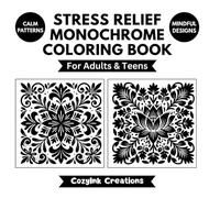 Stress Relief Monochrome Coloring Book for Adults: One Color Black Relaxing Mindful Designs for Mindfulness | Easy Calm Patterns Mandalas for Teens & Seniors
