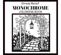 Stress Relief Monochrome: Coloring Book for Adults, Teens and All Ages | Black & White Designs for Mindfulness & Relaxation