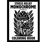 Stress Relief Monochrome Coloring Book: Mindful and Calming One Color Designs with Flowers, Animals, Patterns, Landscapes, Mushrooms and More | Still ... and White Pages for Adults, Kids and All Ages
