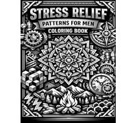 Stress Relief Patterns Coloring Book for Men: Bold Geometric, Tribal and Mechanical Designs for Relaxation | Adult Coloring Book for Mindfulness and Creativity