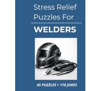 Stress Relief Puzzles for Welders: Stress Relief Word Search Puzzles and Light Humor for Welders to Unwind, Decompress, and Switch Off After Long, Demanding Shifts