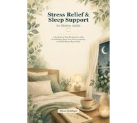 Stress Relief & Sleep Support for Modern Adults: A Practical 30-Day Workbook to Calm Overthinking, Reset Your Nervous System, and Build Better Sleep Habits