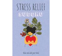 Stress Relief Sudoku Puzzle Book: Sudoku Puzzles for Stress Relief | Help Calm The Mind, Relax and Focus | 6x9 Inches | 110 Pages | 50+ Puzzles | Solutions Included