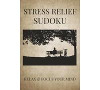 Stress Relief Sudoku Puzzle Book: Sudoku Puzzles for Stress Relief | Help the mind, Relax and Focus | 6x9 Inches, 110 Pages | 50+ Puzzles | Solutions Included