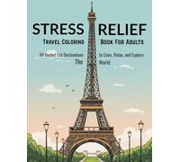 Stress Relief Travel Coloring Book For Adults: 50 Bucket List Destinations to Color, Relax, and Explore The World: A vacation for your nervous system