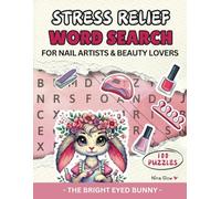 Stress Relief Word Search for Nail Artists and Beauty Lovers: 100 Relaxing Puzzles to De-stress and Unwind