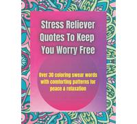 Stress Reliever Quotes To Keep You Worry Free: Featuring 31 designs, patterns, quotes to relive your stress. Funny coffee quotes, motivational words, floral & geometric patterns for coloring.