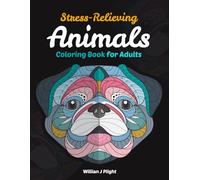 Stress Relieving Animals Coloring Book for Adults: Various Animals in Mandala Designs to Color and Relax