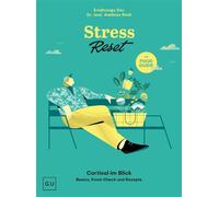 Stress Reset Cortisol im Blick - Basics, Food-Check und Rezepte | Nervennahrung neu gedacht: Mit der richtigen Ernährung Stress reduzieren und Resilienz fördern. Mit gesunden Rezepten vom Ernährungs-D
