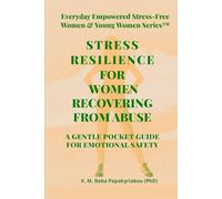 STRESS RESILIENCE FOR WOMEN RECOVERING FROM ABUSE: A GENTLE POCKET GUIDE FOR EMOTIONAL SAFETY