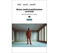 Stress, santé et performance au travail, 2e édition: De la compréhension à l'action