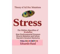 Stress: The Hidden Algorithm of Evolution How Environmental Pressure Directs Mutation and Solves Darwin’s Greatest Mysteries