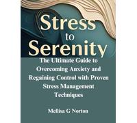 Stress to Serenity: The Ultimate Guide to Overcoming Anxiety and Regaining Control with Proven Stress Management Techniques