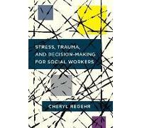 Stress, Trauma, And Decision-Making For Social Workers
