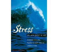 Stress, un ami pour la vie Comment vivre avec, l'utiliser et rendre votre vie créative et riche - JENNI ADAMS - De L'eveil Eds - broché - Livre