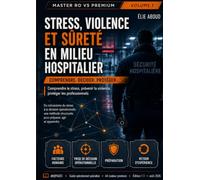 Stress, violence, et sûreté en milieu hospitalier: Volume 1- Comprendre, décider, protéger