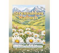 Stressabbau Malbuch: Zum abschalten durchatmen und entspannen - Motive aus der Natur für junge Erwachsene .